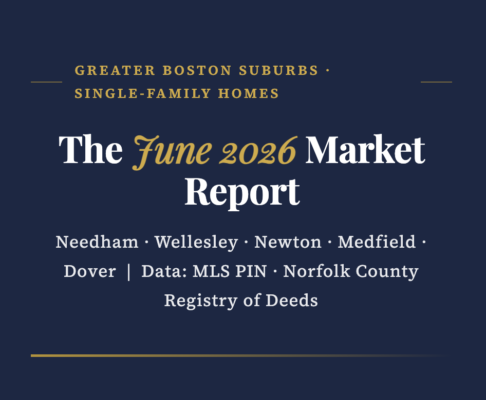 GREATER BOSTON SUBURBS · SINGLE-FAMILY HOMES The June 2026 Market Report Needham · Wellesley · Newton · Medfield · Dover | Data: MLS PIN · Norfolk County Registry of Deeds